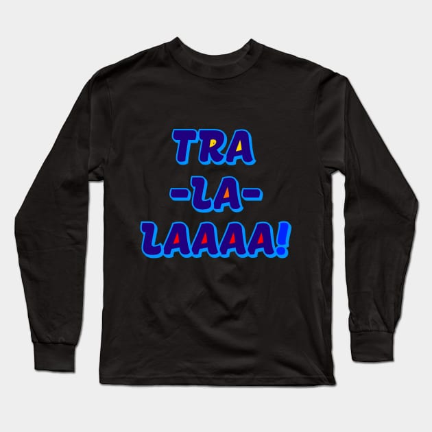 The TRA LA LAAAA FAMILY Long Sleeve T-Shirt by fontytees